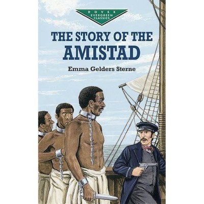 The Story of the Amistad - (Dover Children's Evergreen Classics) by  Emma Gelders Sterne (Paperback)