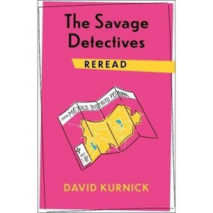 The Savage Detectives Reread - (Rereadings) by David Kurnick - 1 of 1