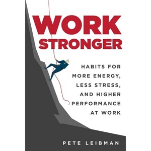 Work Stronger - by  Pete Leibman (Paperback) - 1 of 1
