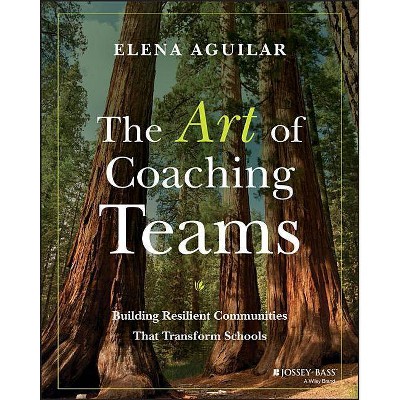 The Art of Coaching Teams - by  Elena Aguilar (Paperback)