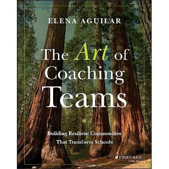 The Art of Coaching Teams - by  Elena Aguilar (Paperback)