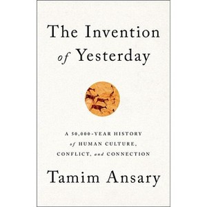 The Invention of Yesterday - by  Tamim Ansary (Hardcover) - 1 of 1