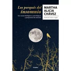 Los Porqués del Insomnio: Sus Causas Biológicas Y Psicológicas. Propuestas de So Lución / The Reasons Behind Insomnia - by  Martha Alicia Chávez