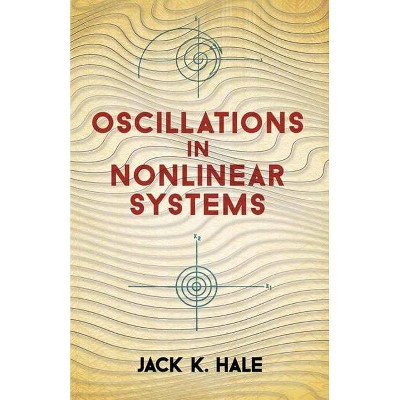 Oscillations in Nonlinear Systems - (Dover Books on Mathematics) by  Jack K Hale (Paperback)