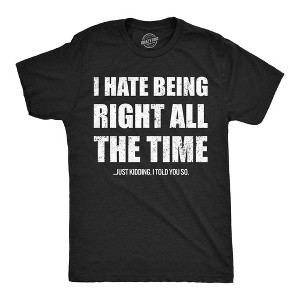 Mens Funny T Shirts I Hate Being Right All The Time Just Kidding I Told You So Sarcastic Novelty Tee For Men - Crazy Dog Men's T Shirt for Sarcastic - 1 of 4