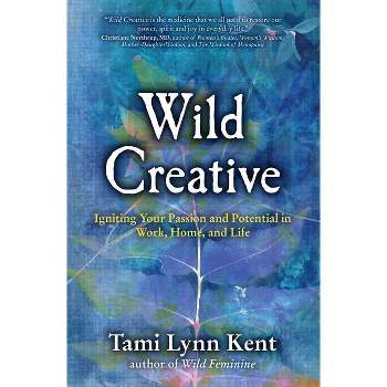 Wild Creative - by  Tami Lynn Kent (Paperback)