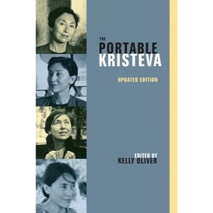 The Portable Kristeva - (European Perspectives: A Social Thought and Cultural Criticism) 2nd Edition by  Julia Kristeva (Paperback) - 1 of 1