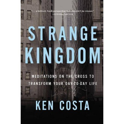 Strange Kingdom - by  Ken Costa (Paperback)