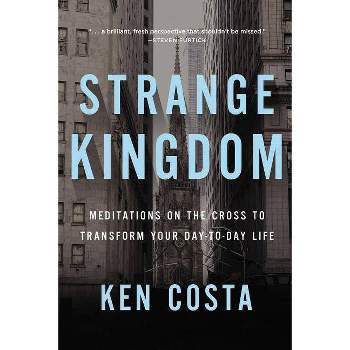 Strange Kingdom - by  Ken Costa (Paperback)