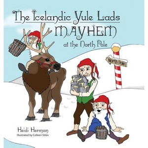 The Icelandic Yule Lads Mayhem at the North Pole - by  Heidi Herman (Hardcover) - 1 of 1