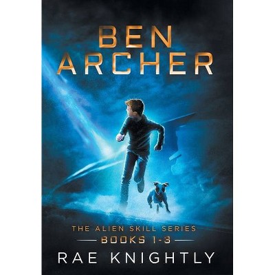 Ben Archer (The Alien Skill Series, Books 1-3) - by  Rae Knightly (Hardcover)