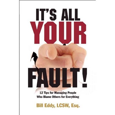 It's All Your Fault! - by  Bill Eddy (Paperback)