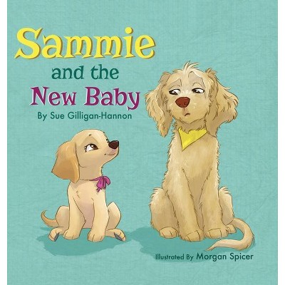 Sammie and the New Baby - by  Sue Gilligan-Hannon (Hardcover)