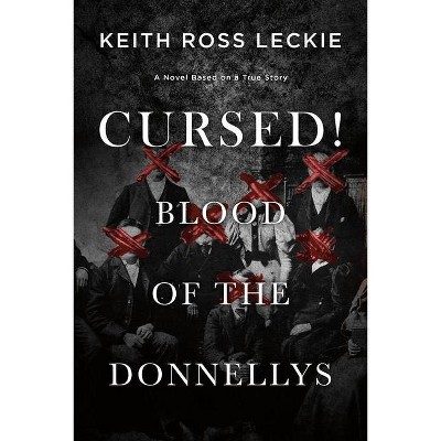 Cursed! Blood of the Donnellys - by  Keith Ross Leckie (Paperback)