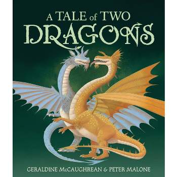 A Tale of Two Dragons - by  Geraldine McCaughrean (Hardcover)