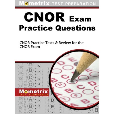 CNOR Exam Practice Questions - by  Mometrix Test Preparation & Cnor Exam Secrets Test Prep Team (Hardcover)