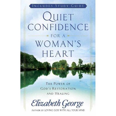 Quiet Confidence for a Woman's Heart - by  Elizabeth George (Paperback)