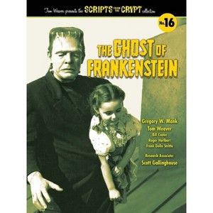 The Ghost of Frankenstein - Scripts from the Crypt, Volume 16 - by  Tom Weaver & Gregory W Mank (Paperback) - 1 of 1