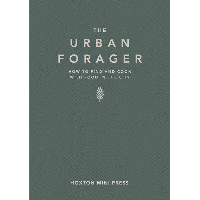 The Urban Forager - by  Wross Lawrence (Hardcover)