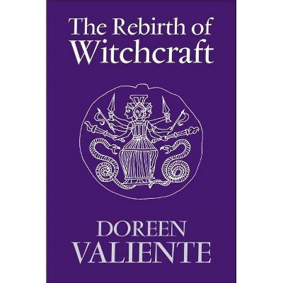 The Rebirth of Witchcraft - by  Doreen Valiente (Paperback)