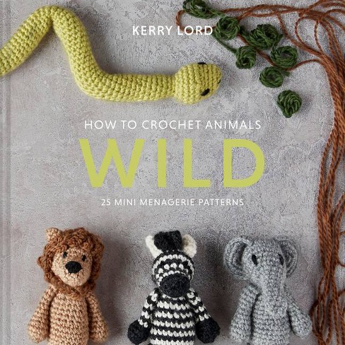 How To Crochet Animals: Wild - (edward's Menagerie) By Kerry Lord  (hardcover) : Target