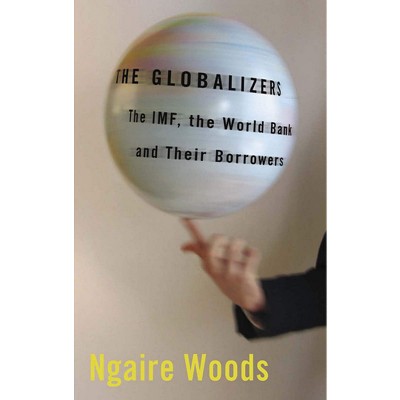The Globalizers - (Cornell Studies in Money) by  Ngaire Woods (Paperback)