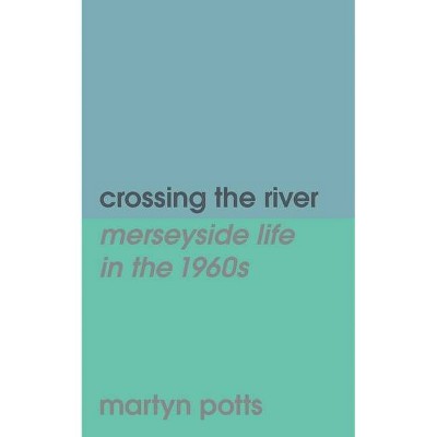 Crossing the river - by  Martyn Potts (Paperback)