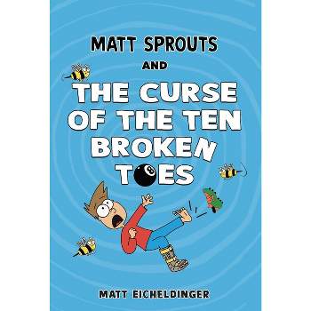 Matt Sprouts and the Curse of the Ten Broken Toes - by Matthew Eicheldinger