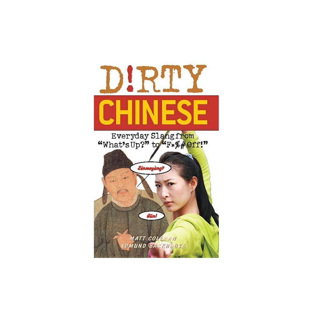 ISBN 9781569757277 product image for Dirty Chinese - (Dirty Everyday Slang) by Matt Coleman & Edmund Backhouse (Paper | upcitemdb.com