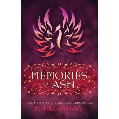 Memories of Ash - (Sunbolt Chronicles) by  Intisar Khanani (Paperback)