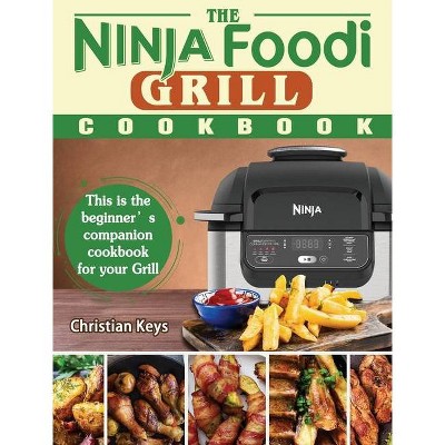 The Ninja Foodi Grill Cookbook - by  Christian Keys (Hardcover)