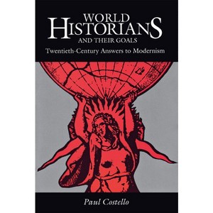 World Historians and Their Goals - by  Paul Costello (Paperback) - 1 of 1
