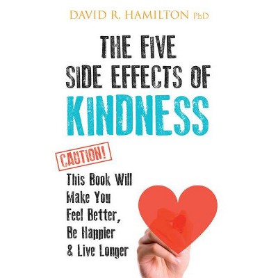 The Five Side Effects of Kindness - by  David R Hamilton (Paperback)