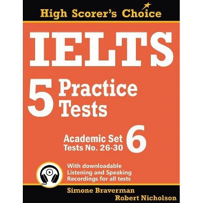 IELTS 5 Practice Tests, Academic Set 6 - (High Scorer's Choice) by  Simone Braverman & Robert Nicholson (Paperback)