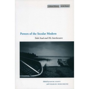 Powers of the Secular Modern - (Cultural Memory in the Present) Annotated by  David Scott & Charles Hirschkind (Paperback) - 1 of 1