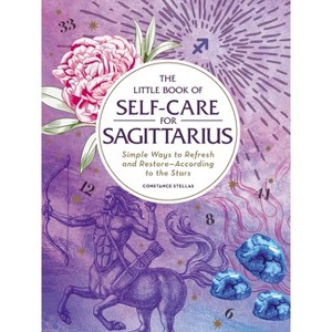 The Little Book of Self-Care for Sagittarius - (Astrology Self-Care) by  Constance Stellas (Hardcover) - 1 of 1