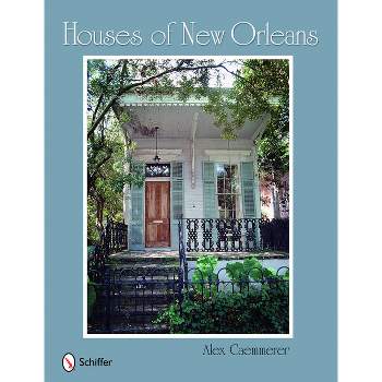 Houses of New Orleans - by  Alex Caemmerer (Hardcover)