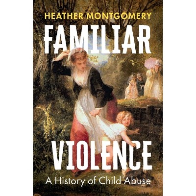 Familiar Violence - by  Heather Montgomery (Hardcover)