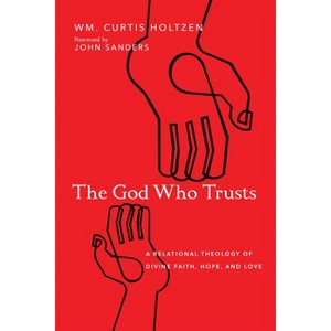 The God Who Trusts - by  Wm Curtis Holtzen (Paperback) - 1 of 1