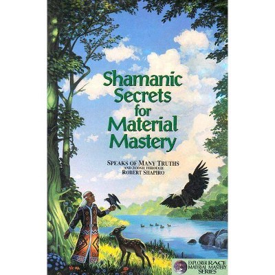 Shamanic Secrets for Material Mastery - by  Robert Shapiro (Paperback)