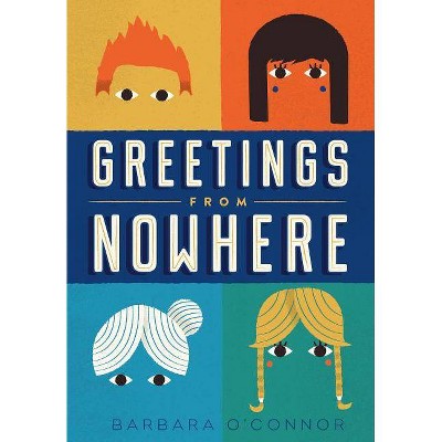 Greetings from Nowhere - by  Barbara O'Connor (Paperback)