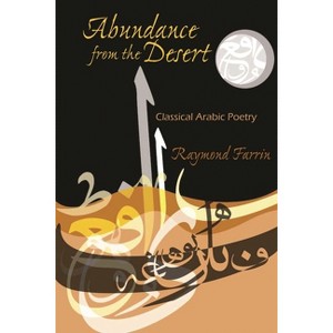 Abundance from the Desert - (Middle East Literature in Translation) by  Raymond Farrin (Paperback) - 1 of 1