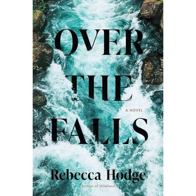 Over the Falls - by  Rebecca Hodge (Hardcover)
