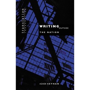 Writing Outside the Nation - (Translation/Transnation) by  Azade Seyhan (Paperback) - 1 of 1