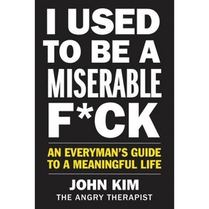 I Used to Be a Miserable F*ck - by  John Kim (Paperback) - 1 of 1