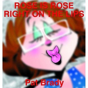 Rose Is Rose Right on the Lips - by  Pat Brady (Paperback) - 1 of 1