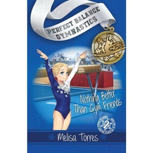 Nothing Better Than Gym Friends - (Perfect Balance Gymnastics) by  Melisa Torres (Paperback) - 1 of 1