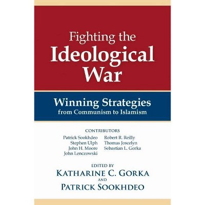 Fighting the Ideological War - by  Patrick Sookhdeo & Katharine C Gorka (Paperback)