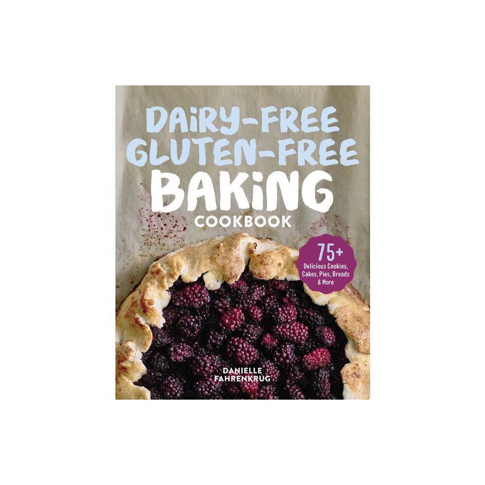 Dairy-Free Gluten-Free Baking Cookbook - by Danielle Fahrenkrug (Paperback)