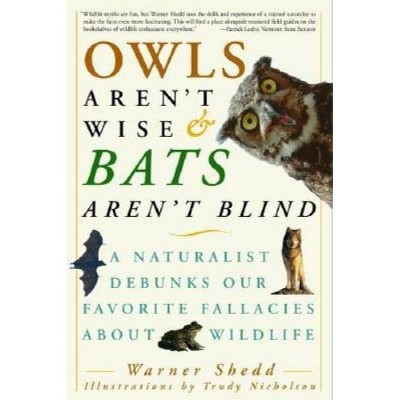 Owls Aren't Wise & Bats Aren't Blind - by  Warner Shedd (Paperback)